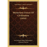 Mysterious Forces Of Civilization (1918), De An Eminent Bakai Philosopher. Editorial Kessinger Publishing, Tapa Blanda En Inglés