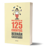 Una Playlist De 125 Cuentos / Hernán Casciari / Ed. Orsai