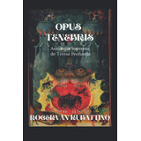 Libro: Opus Tenebris: Antología Suprema De Terror Profundo (