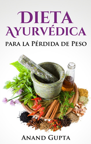 Dieta Ayurvedica Para La Perdida De Peso, De Anand Gupta. Editorial Books On Demand, Tapa Blanda En Español