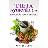 Dieta Ayurvedica Para La Perdida De Peso, De Anand Gupta. Editorial Books On Demand, Tapa Blanda En Español
