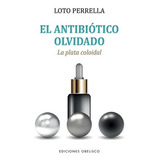 El Antibiótico Olvidado - Loto Perrella - Nuevo - Original