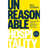 Unreasonable Hospitality: The Remarkable Power Of Giving People More Than They Expect, De Guidara, Will. Editorial Optimism Press, Tapa Dura En Inglés, 2022