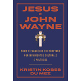 Livro Jesus E John Wayne: Como O Evangelho Foi Cooptado P...