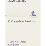 El Comendador Mendoza Obras Completas Tomo Vii - Juan Val...