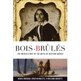 Libro: Bois-brûlés: The Untold Story Of The Métis Of Western