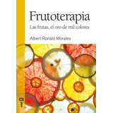 Libro Frutoterapia Las Frutas El Oro De Mil Colores (colecci