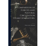 A Comparison Of Forced And Natural Circulation Steam Generators., De Marshall, Walter Leslie. Editorial Hassell Street Pr, Tapa Dura En Inglés