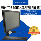 Monitor Touchscreen Tela Elo 15 1537l Com Base + Brinde C/nf