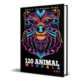 Adult Coloring Book : 120 Animal Mandala To Color: Coloring Book For Adults, De Animal Mandala Publishing. Editorial Independently Published, Tapa Blanda En Inglés, 2020