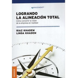 Logrando La Alineacion Total - Un Modelo Para El Liderazgo Y El Coaching Organizacional, De Riaz, Khadem. Editorial Granica En Español, 2019