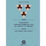 Parádosis: Visiones Sobre El Uno, El Logos Y La Tríada, De José Antonio Antón Pacheco. Editorial Mandala, Tapa Blanda En Español, 2023