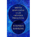 Breves Respuestas A Las Grandes Preguntas - Stephen, De Stephen Hawking. Editorial Crítica En Español