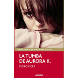 Premio Edebãâ 2014: La Tumba De Aurora K., De Riera De Habsburgo, Pedro. Editorial Edebé, Tapa Blanda En Español