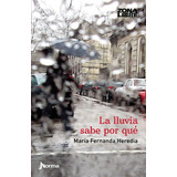 Libro La Lluvia Sabe Por Que - Maria Fernanda Heredia