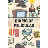 Diario De Peliculas: Es Un Cuaderno Que Le Permite Mantener