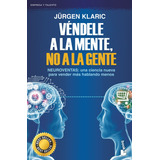Libro Véndele A La Mente No A La Gente - Jürgen Klaric