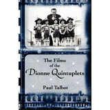 The Films Of The Dionne Quintuplets, De Paul Talbot. Editorial Bearmanor Media, Tapa Blanda En Inglés