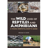 Libro: The Wild Lives Of Reptiles And Amphibians: A Young He