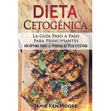 Dieta Cetogenica La Guia Paso A Paso Para..., De Moore, Jamie. Editorial Createspace Independent Publishing Platform En Español