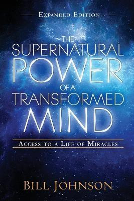 The Supernatural Power Of A Transformed Mind Expanded Edi...