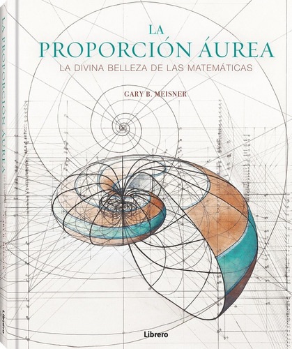 La Proporcion Aurea, De Gary B. Meisner. Editorial Librero, Tapa Dura, Edición Segunda En Español, 2023