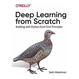 Deep Learning From Scratch : Building With Python From First Principles, De Seth Weidman. Editorial O'reilly Uk Limited, Tapa Blanda En Inglés