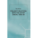 Libro Finland's Relations With The Soviet Union, 1944-84 ...