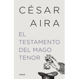 El Testamento Del Mago Tenor - Nueva Edicion - Cesar Aira