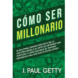 Libro: Cómo Ser Millonario [how To Be Rich]: Las Fórmulas De