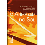 O Armazém Do Sol, De João Anzanello Carrascoza. Editora Faria E Silva, Capa Mole Em Português