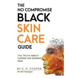 Libro The No Compromise Black Skin Care Guide : The Truth...