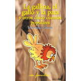 La Gallina, El Gallo Y La Pata Y Otros Cinco Cuentos Populares, De Hermanos Grimm. Editorial Createspace Independent Publishing Platform, Tapa Blanda En Español