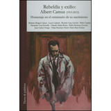 Rebeldía Y Exilio: Albert Camus (1913-2013). Homenaje En El Centenario De Su Nacimiento, De Vários Autores. Editorial Silaba Editores, Tapa Blanda, Edición 2013 En Español