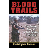 Blood Trails The Combat Diary Of A Foot Soldier In Vietnam, De Ronnau, Christopher. Editorial Presidio Press, Tapa Blanda En Inglés, 2006