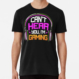 Remera Can't Hear You I'm Gaming Funny Geek Video Gamer Rega