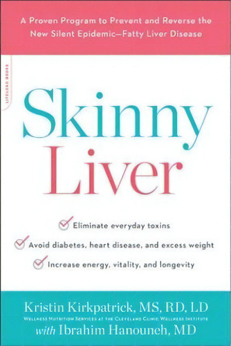 Skinny Liver : A Proven Program To Prevent And Reverse The New Silent Epidemic--fatty Liver Disease, De Kristin Kirkpatrick. Editorial Da Capo Lifelong Books, Tapa Blanda En Inglés
