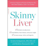 Skinny Liver : A Proven Program To Prevent And Reverse The New Silent Epidemic--fatty Liver Disease, De Kristin Kirkpatrick. Editorial Da Capo Lifelong Books, Tapa Blanda En Inglés