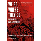 Libro We Go Where They Go : The Story Of Anti-racist Acti...