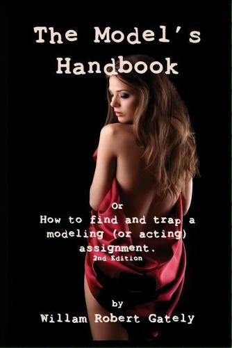 The Model's Handbook 2nd Ed., De William Robert Gately. Editorial Brandt Media, Tapa Blanda En Inglés