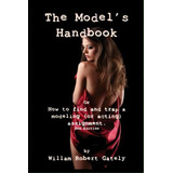 The Model's Handbook 2nd Ed., De William Robert Gately. Editorial Brandt Media, Tapa Blanda En Inglés