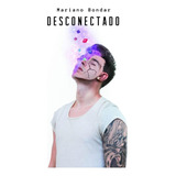 Desconectado - Mariano Bondar - Libro