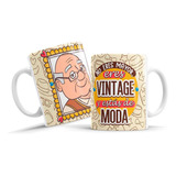 Taza De Ceramica, Frase No Eres Mayor Eres Vintage, Abuelos