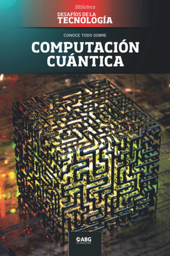 Libro: Computación Cuántica: Google Vs. Ibm, Y El Desafíos