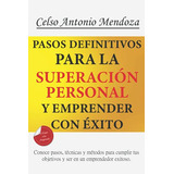 Pasos Definitivos Para La Superacion Personal Y Emprender Co