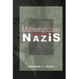 Mathematicians Under The Nazis, De Sanford L. Segal. Editorial Princeton University Press, Tapa Blanda En Inglés