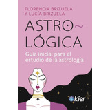 Astro-lógica, De F. Brizuela - L. Brizuela. 0 Editorial Kier, Tapa Blanda En Español, 2022