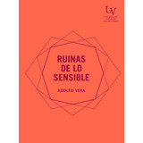 Ruinas De Lo Sensible - Adolfo Vera