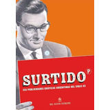 Surtido - 233 Publicidades Graficas Argentinas Del Siglo Xx, De Gabriela Kogan. Editorial Del Nuevo Extremo, Tapa Blanda En Español, 2005