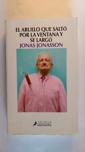 El Abuelo Que Saltó Por La Ventana Y Se Largó. J Jonasson